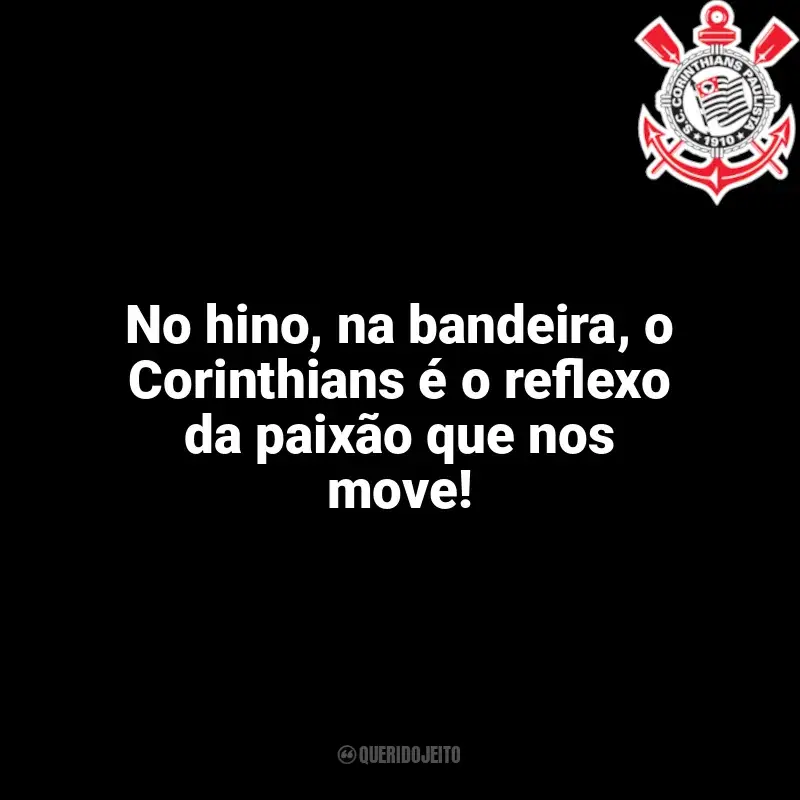 Frases do Corinthians campeão: No hino, na bandeira, o Corinthians é o reflexo da paixão que nos move!