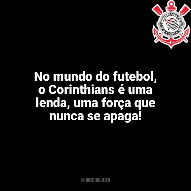 Corinthians frases time vencedor: No mundo do futebol, o Corinthians é uma lenda, uma força que nunca se apaga!