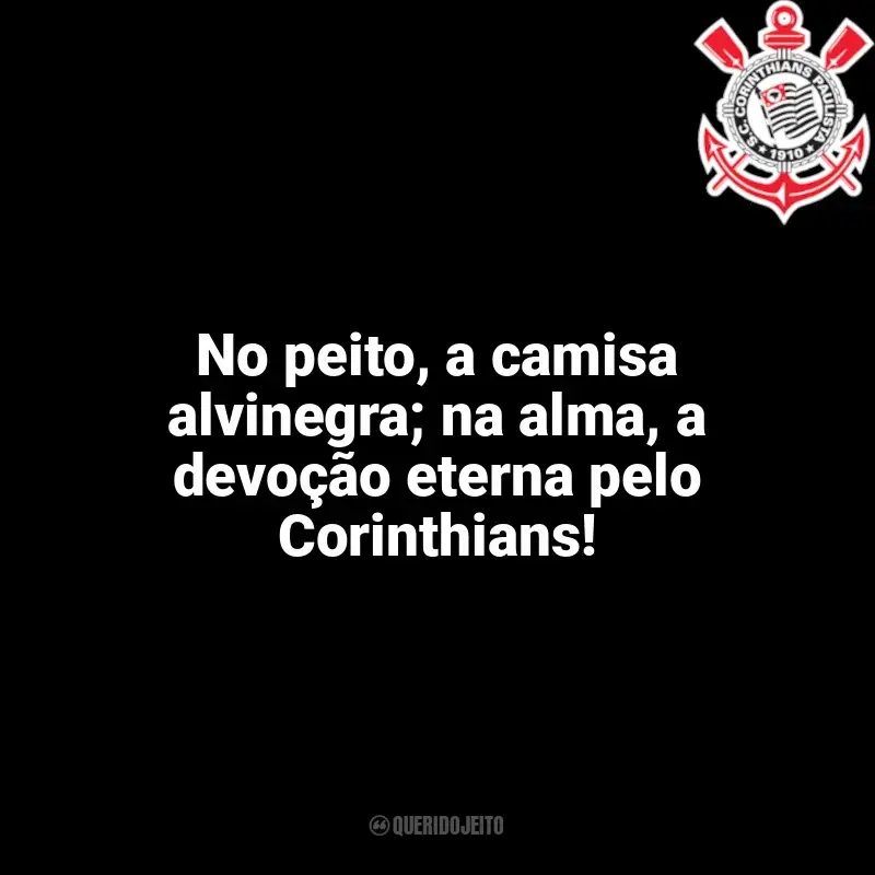 Time do Corinthians frases: No peito, a camisa alvinegra; na alma, a devoção eterna pelo Corinthians!