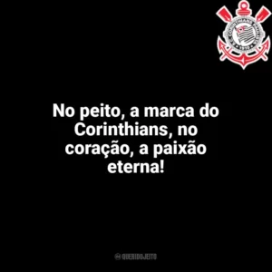 No peito, a marca do Corinthians, no coração, a paixão eterna! Corinthians