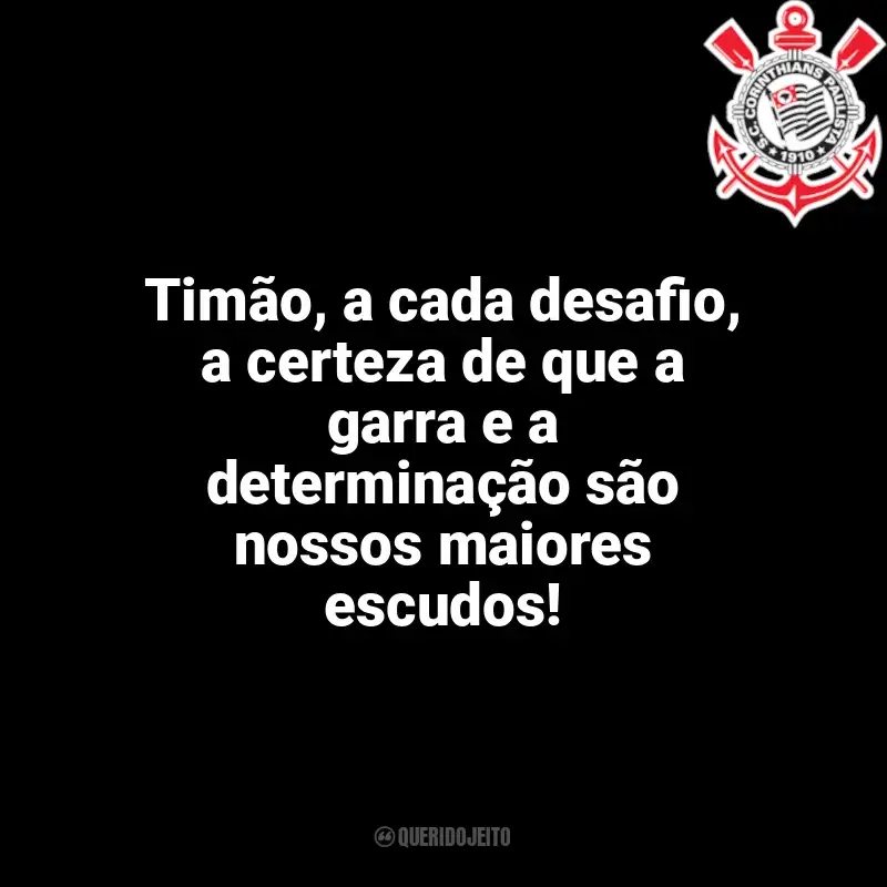 Frases da torcida do Corinthians: Timão, a cada desafio, a certeza de que a garra e a determinação são nossos maiores escudos!