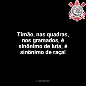 Timão, nas quadras, nos gramados, é sinônimo de luta, é sinônimo de raça! Corinthians