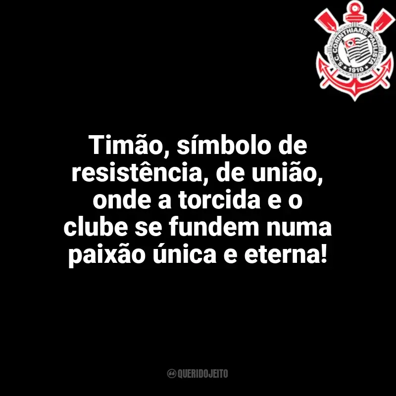Frases do Corinthians: Timão, símbolo de resistência, de união, onde a torcida e o clube se fundem numa paixão única e eterna!