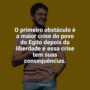 O primeiro obstáculo é a maior crise do povo do Egito depois da liberdade e essa crise tem suas consequências. Deive Leonardo