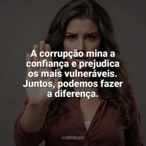 A corrupção mina a confiança e prejudica os mais vulneráveis. Juntos, podemos fazer a diferença. Dia Contra a Corrupção