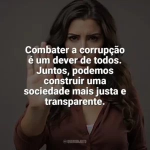Combater a corrupção é um dever de todos. Juntos, podemos construir uma sociedade mais justa e transparente. Dia Contra a Corrupção
