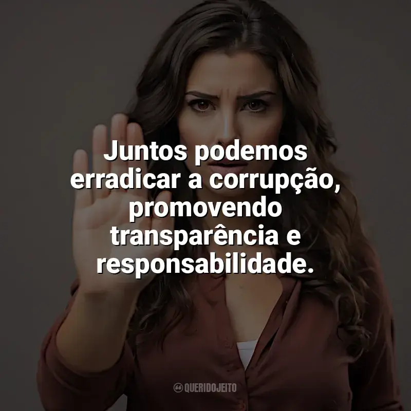 Mensagens Dia Contra a Corrupção frases: Juntos podemos erradicar a corrupção, promovendo transparência e responsabilidade.