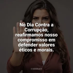No Dia Contra a Corrupção, reafirmamos nosso compromisso em defender valores éticos e morais. Dia Contra a Corrupção
