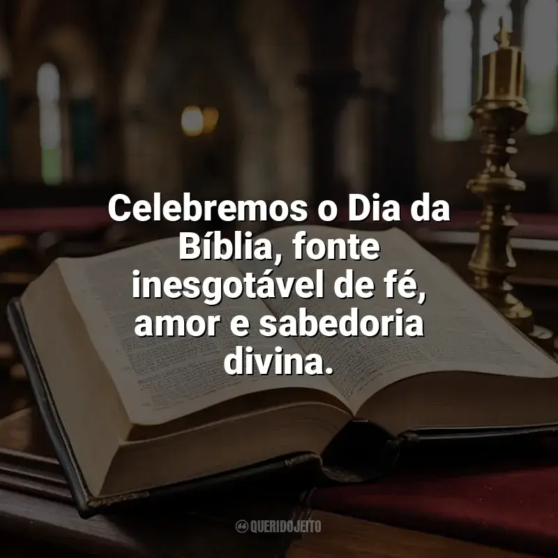 Frases Feliz Dia da Bíblia: Celebremos o Dia da Bíblia, fonte inesgotável de fé, amor e sabedoria divina.