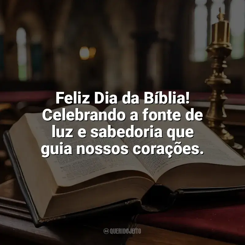 Dia da Bíblia frases: Feliz Dia da Bíblia! Celebrando a fonte de luz e sabedoria que guia nossos corações.