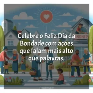 Celebre o Feliz Dia da Bondade com ações que falam mais alto que palavras.