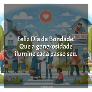 Feliz Dia da Bondade! Que a generosidade ilumine cada passo seu.