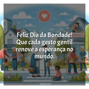 Feliz Dia da Bondade! Que cada gesto gentil renove a esperança no mundo.