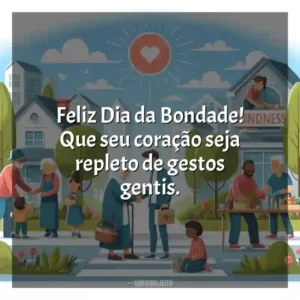 Feliz Dia da Bondade! Que seu coração seja repleto de gestos gentis.