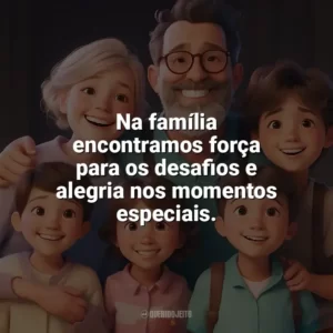Na família encontramos força para os desafios e alegria nos momentos especiais. Dia da Família