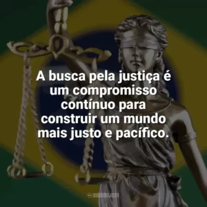 A busca pela justiça é um compromisso contínuo para construir um mundo mais justo e pacífico. Dia da Justiça
