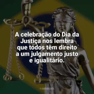 A celebração do Dia da Justiça nos lembra que todos têm direito a um julgamento justo e igualitário. Dia da Justiça