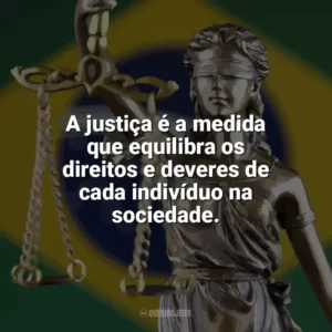 A justiça é a medida que equilibra os direitos e deveres de cada indivíduo na sociedade. Dia da Justiça