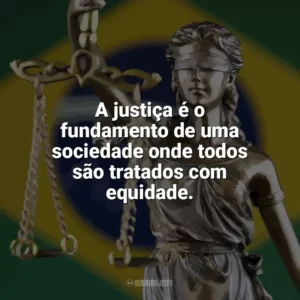 A justiça é o fundamento de uma sociedade onde todos são tratados com equidade. Dia da Justiça