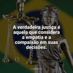 A verdadeira justiça é aquela que considera a empatia e a compaixão em suas decisões. Dia da Justiça