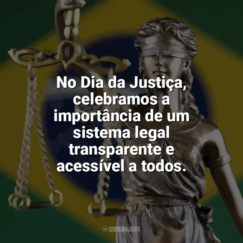 Dia da Justiça frases: No Dia da Justiça, celebramos a importância de um sistema legal transparente e acessível a todos.