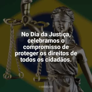 No Dia da Justiça, celebramos o compromisso de proteger os direitos de todos os cidadãos. Dia da Justiça