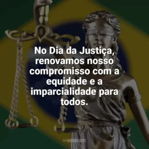 No Dia da Justiça, renovamos nosso compromisso com a equidade e a imparcialidade para todos. Dia da Justiça