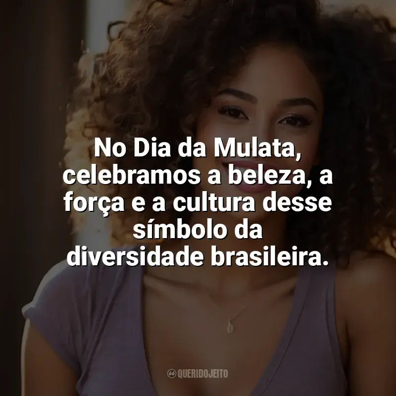 Frases Dia da Mulata homenagem: No Dia da Mulata, celebramos a beleza, a força e a cultura desse símbolo da diversidade brasileira.