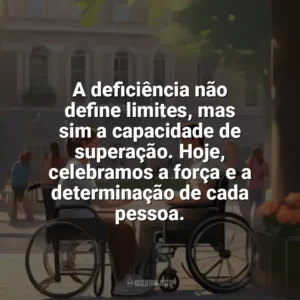 A deficiência não define limites, mas sim a capacidade de superação. Hoje, celebramos a força e a determinação de cada pessoa. Dia da Pessoa com Deficiência