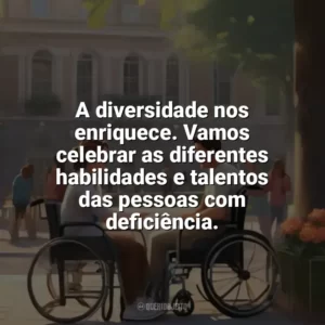 A diversidade nos enriquece. Vamos celebrar as diferentes habilidades e talentos das pessoas com deficiência. Dia da Pessoa com Deficiência