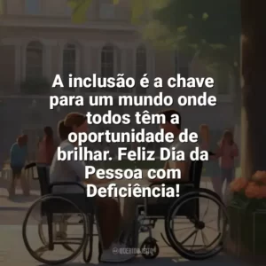 A inclusão é a chave para um mundo onde todos têm a oportunidade de brilhar. Feliz Dia da Pessoa com Deficiência! Dia da Pessoa com Deficiência