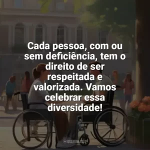 Cada pessoa, com ou sem deficiência, tem o direito de ser respeitada e valorizada. Vamos celebrar essa diversidade! Dia da Pessoa com Deficiência