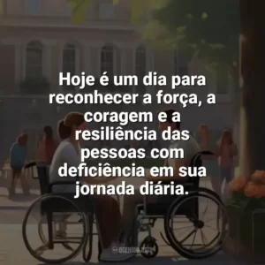 Hoje é um dia para reconhecer a força, a coragem e a resiliência das pessoas com deficiência em sua jornada diária. Dia da Pessoa com Deficiência