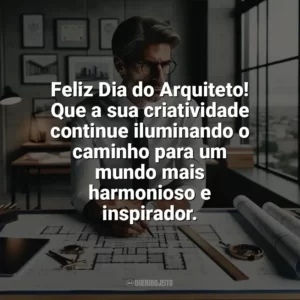 Feliz Dia do Arquiteto! Que a sua criatividade continue iluminando o caminho para um mundo mais harmonioso e inspirador. Dia do Arquiteto