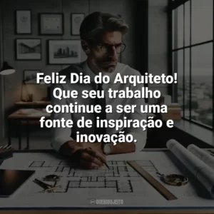 Feliz Dia do Arquiteto! Que seu trabalho continue a ser uma fonte de inspiração e inovação. Dia do Arquiteto