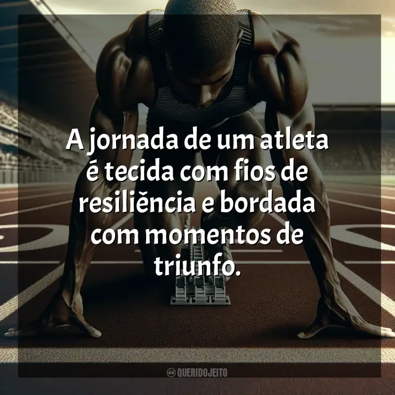 Frases para o Dia do Atleta: A jornada de um atleta é tecida com fios de resiliência e bordada com momentos de triunfo.