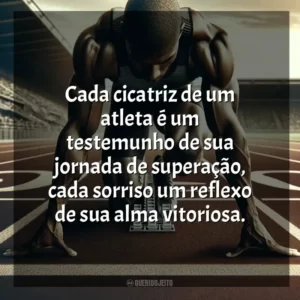 Cada cicatriz de um atleta é um testemunho de sua jornada de superação, cada sorriso um reflexo de sua alma vitoriosa. Dia do Atleta