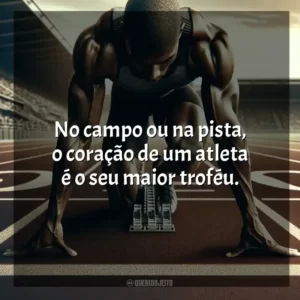No campo ou na pista, o coração de um atleta é o seu maior troféu. Dia do Atleta