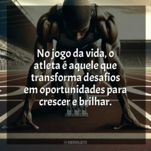 No jogo da vida, o atleta é aquele que transforma desafios em oportunidades para crescer e brilhar. Dia do Atleta