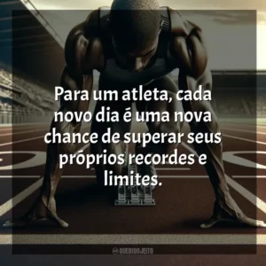 Para um atleta, cada novo dia é uma nova chance de superar seus próprios recordes e limites. Dia do Atleta