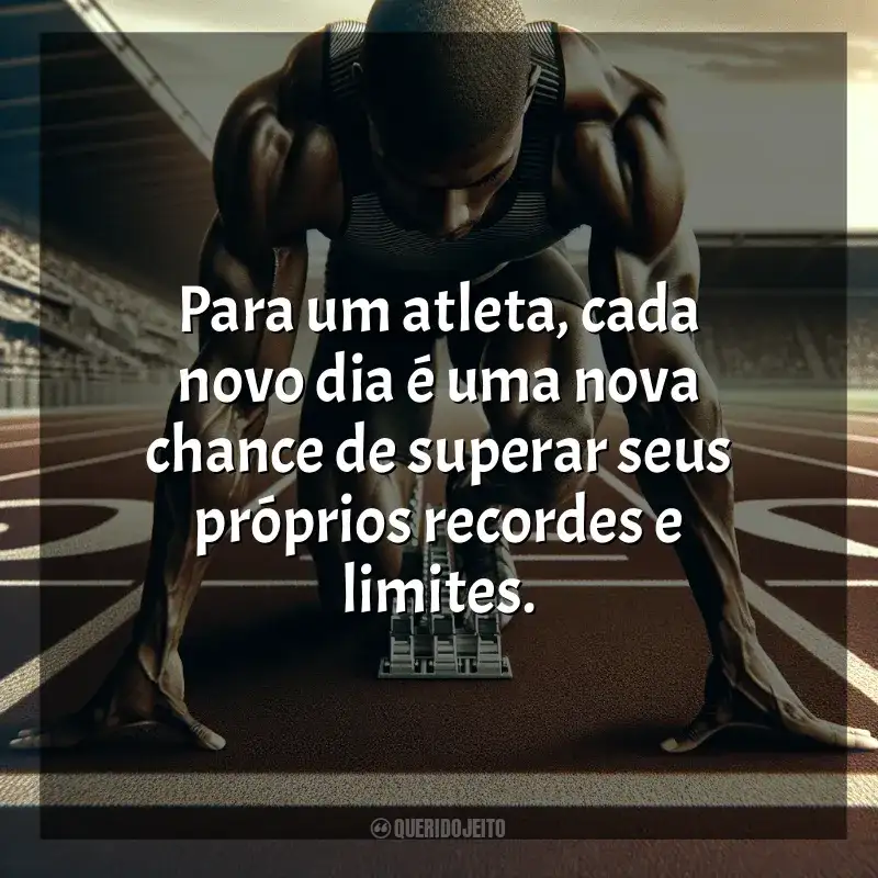 Frases Dia do Atleta: Para um atleta, cada novo dia é uma nova chance de superar seus próprios recordes e limites.
