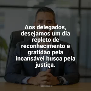 Aos delegados, desejamos um dia repleto de reconhecimento e gratidão pela incansável busca pela justiça. Dia do Delegado