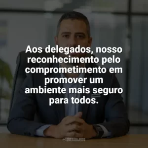 Aos delegados, nosso reconhecimento pelo comprometimento em promover um ambiente mais seguro para todos. Dia do Delegado