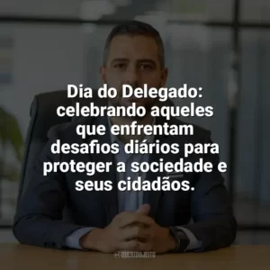 Dia do Delegado: celebrando aqueles que enfrentam desafios diários para proteger a sociedade e seus cidadãos. Dia do Delegado