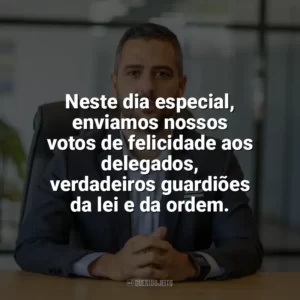 Neste dia especial, enviamos nossos votos de felicidade aos delegados, verdadeiros guardiões da lei e da ordem. Dia do Delegado