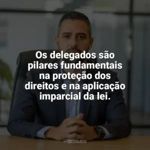 Os delegados são pilares fundamentais na proteção dos direitos e na aplicação imparcial da lei. Dia do Delegado