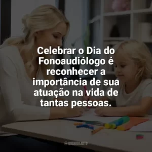 Celebrar o Dia do Fonoaudiólogo é reconhecer a importância de sua atuação na vida de tantas pessoas. Dia do Fonoaudiólogo