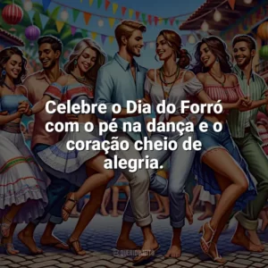 Celebre o Dia do Forró com o pé na dança e o coração cheio de alegria. Dia do Forró