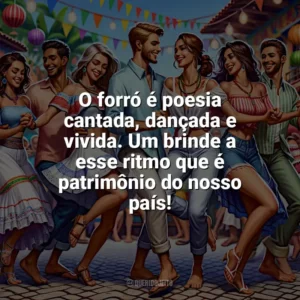 O forró é poesia cantada, dançada e vivida. Um brinde a esse ritmo que é patrimônio do nosso país! Dia do Forró