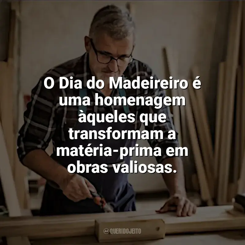 Frases Dia do Madeireiro homenagem: O Dia do Madeireiro é uma homenagem àqueles que transformam a matéria-prima em obras valiosas.